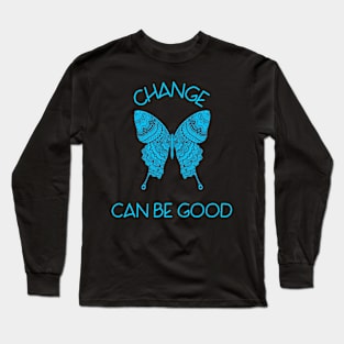 Change Can Be Good Long Sleeve T-Shirt